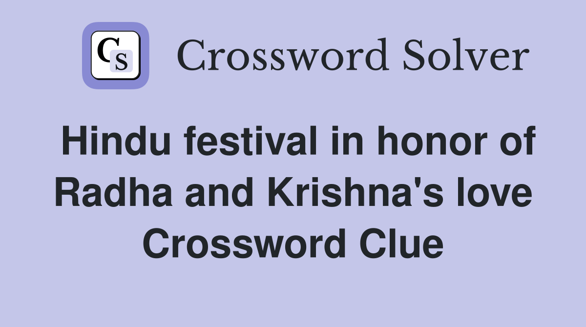 Hindu festival in honor of Radha and Krishna's love Crossword Clue Answers Crossword Solver